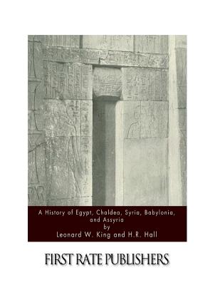 A History of Egypt, Chaldea, Syria, Babylonia, and Assyria - Hall, H R, and King, Leonard W