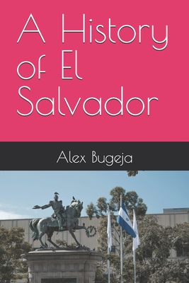 A History of El Salvador - Bugeja, Alex