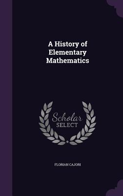 A History of Elementary Mathematics - Cajori, Florian