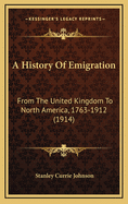 A History of Emigration: From the United Kingdom to North America, 1763-1912 (1914)