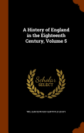 A History of England in the Eighteenth Century, Volume 5