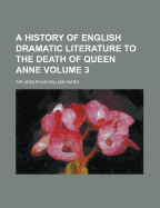 A History of English Dramatic Literature to the Death of Queen Anne; Volume 3
