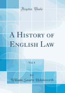 A History of English Law, Vol. 6 (Classic Reprint)