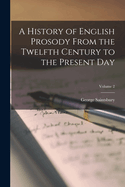 A History of English Prosody From the Twelfth Century to the Present Day; Volume 2