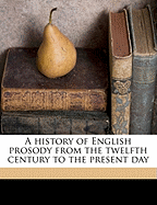 A History of English Prosody from the Twelfth Century to the Present Day