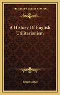 A History of English Utilitarianism