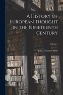 A History of European Thought in the Nineteenth Century; Volume 1