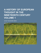 A History of European Thought in the Nineteenth Century Volume 1
