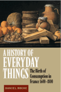 A History of Everyday Things: The Birth of Consumption in France, 1600-1800