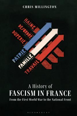 A History of Fascism in France: From the First World War to the National Front - Millington, Chris