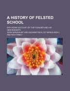 A History of Felsted School: With Some Account of the Founder and His Descendants
