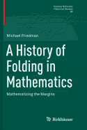 A History of Folding in Mathematics: Mathematizing the Margins