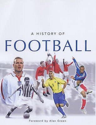 A History of Football - Heatley, Michael, and Green, Alan (Foreword by)