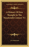 A History of Free Thought in the Nineteenth Century V1