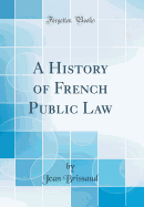 A History of French Public Law (Classic Reprint)