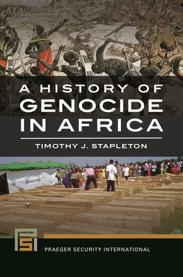 A History of Genocide in Africa - Stapleton, Timothy J