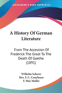 A History Of German Literature: From The Accession Of Frederick The Great To The Death Of Goethe (1891)