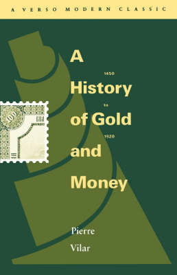 A History of Gold and Money: 1450-1920 - Vilar, Pierre, and White, Judith (Translated by)