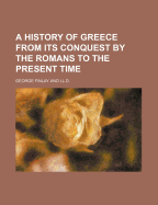A History of Greece from Its Conquest by the Romans to the Present Time