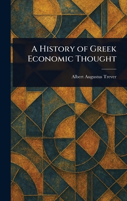 A History of Greek Economic Thought - Trever, Albert Augustus