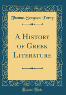 A History of Greek Literature (Classic Reprint)