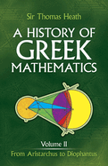 A History of Greek Mathematics, Volume II: From Aristarchus to Diophantus Volume 2