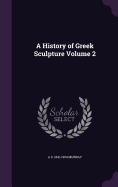 A History of Greek Sculpture Volume 2