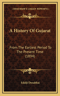 A History of Gujarat: From the Earliest Period to the Present Time (1894)