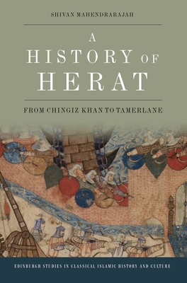 A History of Herat: From Chingiz Khan to Tamerlane - Mahendrarajah, Shivan