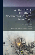 A History of Hillsdale, Columbia County, New York: A Memorabilia of Persons and Things of Interest,