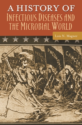 A History of Infectious Diseases and the Microbial World - Magner, Lois