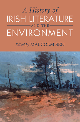 A History of Irish Literature and the Environment - Sen, Malcolm (Editor)