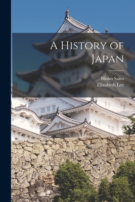 A History of Japan - Saito, Hisho, and Lee, Elizabeth