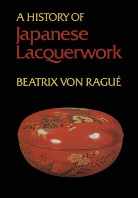 A History of Japanese Lacquerwork - Von Rague, Beatrix