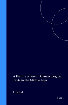 A History of Jewish Gynaecological Texts in the Middle Ages - Barkai, Ron