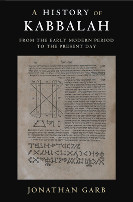 A History of Kabbalah: From the Early Modern Period to the Present Day - Garb, Jonathan