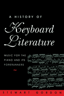 A History of Keyboard Literature: Music for the Piano and its Forerunners