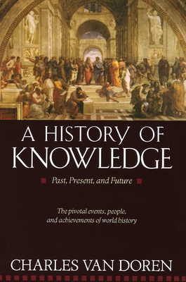 A History of Knowledge: Past, Present, and Future - Van Doren, Charles