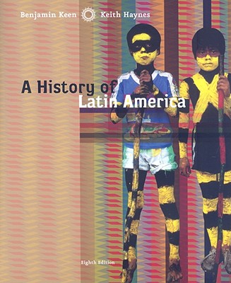 A History of Latin America - Keen, Benjamin, and Haynes, Keith