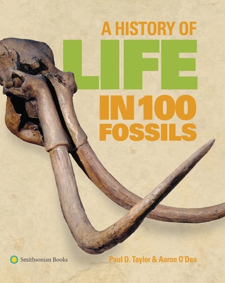 A History of Life in 100 Fossils - Taylor, Paul D, Dr., and O'Dea, Aaron