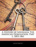 A History of Louisiana: The American Domination, Part 1, 1803-1861