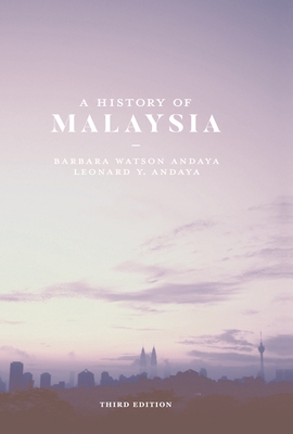 A History of Malaysia - Andaya, Barbara Watson, and Andaya, Leonard Y.