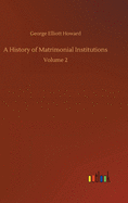 A History of Matrimonial Institutions: Volume 2