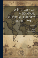 A History of Mediµval Political Theory in the West; Volume 2