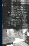 A History of Medical Education From the Most Remote to the Most Recent Times