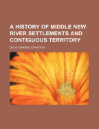 A History of Middle New River Settlements and Contiguous Territory