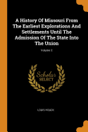 A History of Missouri from the Earliest Explorations and Settlements Until the Admission of the State Into the Union; Volume 2