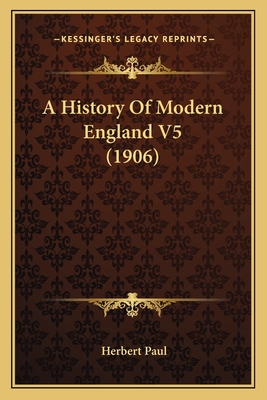 A History Of Modern England V5 (1906) - Paul, Herbert