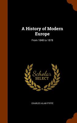 A History of Modern Europe: From 1848 to 1878 - Fyffe, Charles Alan