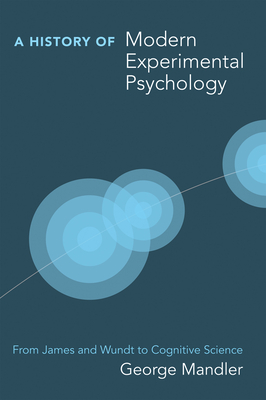 A History of Modern Experimental Psychology: From James and Wundt to Cognitive Science - Mandler, George